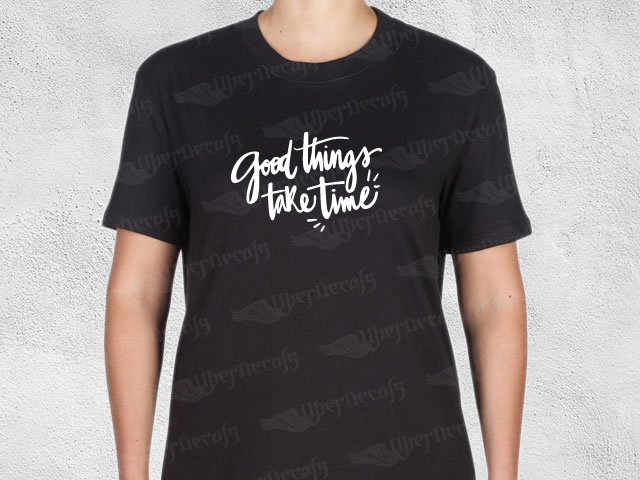 Good things take time phrase desing | Women's T-shirt | Heat Press Vinyl