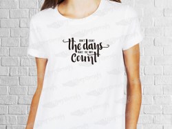 Don't count the days make the days count | Womens | T-shirt Vinyl