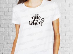 If not now then when? | Womens | T-shirt Vinyl